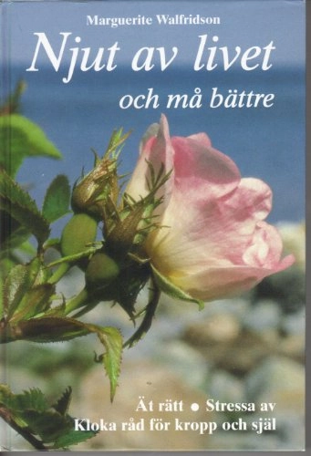 Njut av livet och må bättre; Marguerite Walfridson; 2002