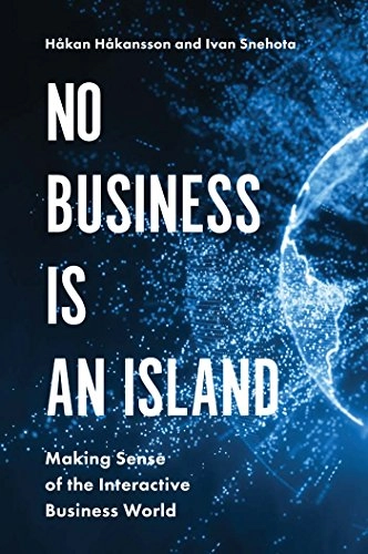 No business is an island: making sense of the interactive business world; Håkan Håkansson; 2017