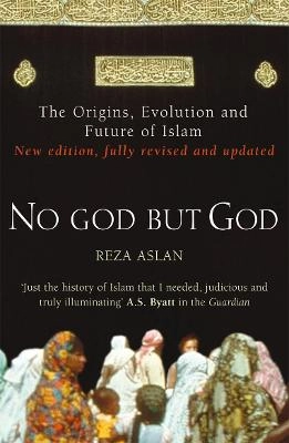 No god but God : the origins, evolution, and future of Islam; Reza Aslan; 2011