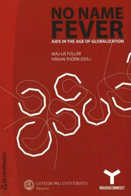 No Name Fever: AIDS in the Age of Globalization; Maj-Lis Follér, Håkan Thörn, Göteborgs universitet. Museion, Världskulturmuseet, Göteborgs etnografiska museum
(tidigare namn), Göteborgs etnografiska museum, Statens museer för världskultur; 2005