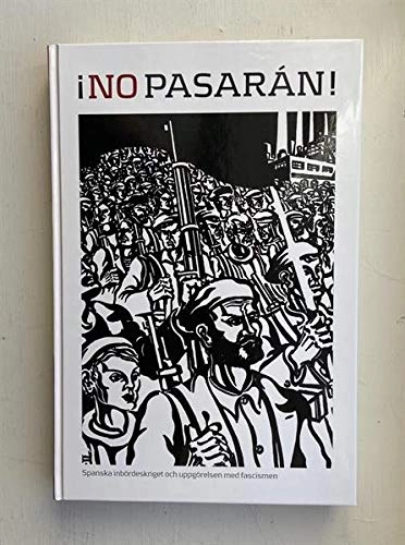 NO PASARAN - Spanska inbördeskriget och uppgörelsen med fascismen; Håkan Blomqvist, Jesús González de Miguel, Ove Allansson, Kerstin Gustafsson Figureira, Nils Weijdegård, Stefan Dalin, Richard Jändel, Ann Ighe, Örjan Svedberg, Folke Olsson, Martin Jönsson, Pontus Hjortén, Björn Nilsson; 2008