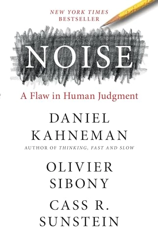 Noise : a flaw in human judgment; Daniel Kahneman; 2021