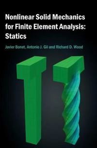 Nonlinear Solid Mechanics for Finite Element Analysis: Statics; Javier Bonet; 2016