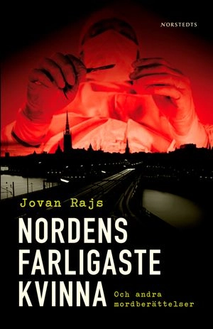 Nordens farligaste kvinna och andra mordberättelser; Jovan Rajs; 2007