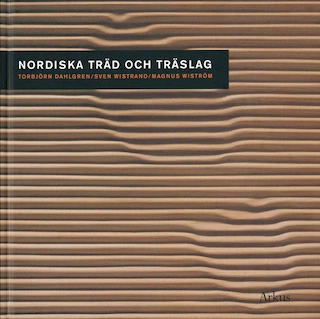 Nordiska träd och träslag; Torbjörn Dahlgren, Sven Wistrand, Magnus Wiström; 2013