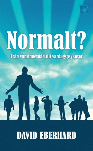 Normalt? : från vansinnesdåd till vardagspsykoser; David Eberhard; 2012