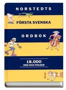 Norstedts första svenska ordbok : 18.000 ord och fraser; Birgitta Ernby, Martin Gellerstam, Sven-Göran Malmgren; 2016