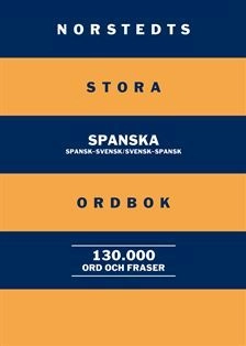 Norstedts stora spanska ordbok : spansk-svensk/svensk-spansk 130 000 ord och fraser; Britt-Marie Berglund; 2009