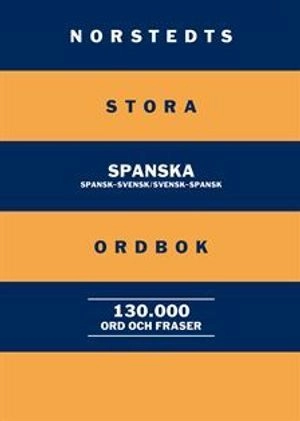 Norstedts stora spanska ordbok : spansk-svensk/svensk-spansk: 130 000 ord och fraser; Britt-Marie Berglund; 2009