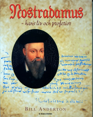 Nostradamus-hans liv och profe; Bill Anderton; 1999