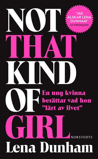 Not that kind of girl : en ung kvinna berättar vad hon "lärt av livet"; Lena Dunham; 2015