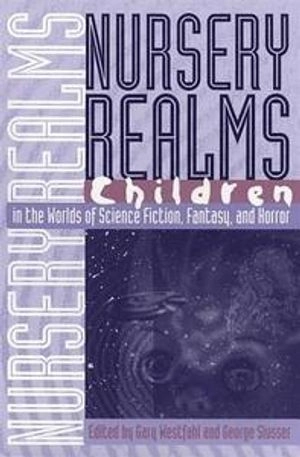 Nursery Realms; Gary Westfahl, George Slusser; 1999