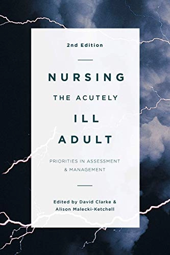 Nursing the acutely ill adult : priorities in assessment and management; David Clarke, Alison Ketchell; 2016