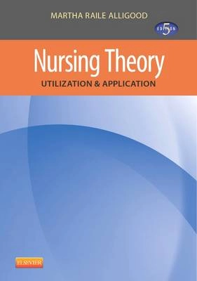 Nursing theory : utilization & application; Martha Raile Alligood; 2013