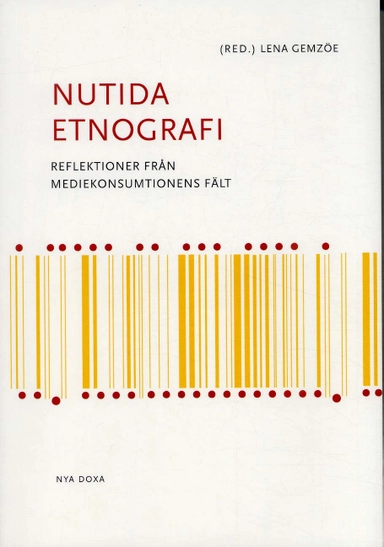 Nutida etnografi : Reflektioner från mediekonsumtionens; Lena Gemzöe; 2004