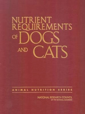 Nutrient requirements of dogs and cats; National Research Council. Ad Hoc Committee on Dog and Cat Nutrition; 2006