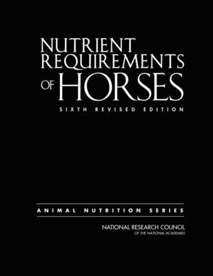 Nutrient requirements of horses; National Research Council, Division On Earth And Life Studies, Board On Agriculture And Natural Resources, Committee On Nutrient Requirements Of Horses; 2007