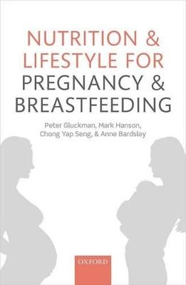 Nutrition and lifestyle for pregnancy and breastfeeding; Peter D. Gluckman, Mark A. Hanson, Yap Seng Chong, Anne Bardsley; 2015