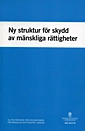 Ny struktur för skydd av mänskliga rättigheter. SOU 2010:70; Sverige. Delegationen för mänskliga rättigheter i Sverige; 2010