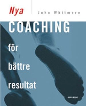 Nya Coaching för bättre resultat; John Whitmore; 2009