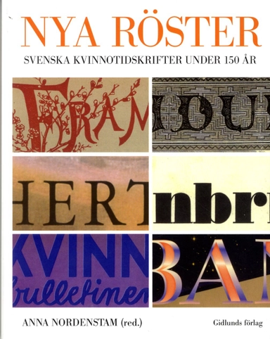 Nya röster : svenska kvinnotidskrifter under 150 år; Anna Nordenstam, Irene Andersson, Åsa Arping, Anna Bohlin, Eva Borgström, Monika Edgren, Maria Edström, Eva Åsén Ekstrand, Ingrid Holmquist, Kristina Hultman, Katarina Leppänen, Anna Lena Lindberg, Ami Lönnroth, Birgitta Ney, Jenny Gunnarsson Payne, Lina Samuelsson, Critine Sarrimo, Lisbeth Stenberg, Margareta Stål, Birgitta Wistrand; 2014