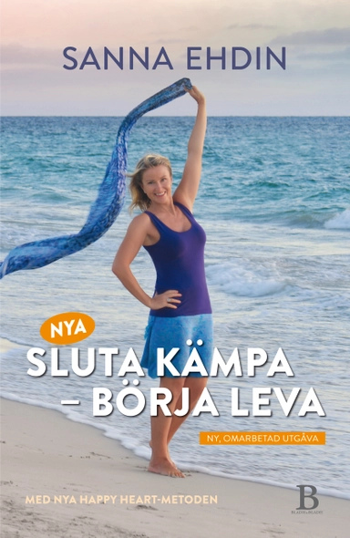 Nya Sluta kämpa - börja leva : med Happy Heart-metoden; Sanna Ehdin; 2016