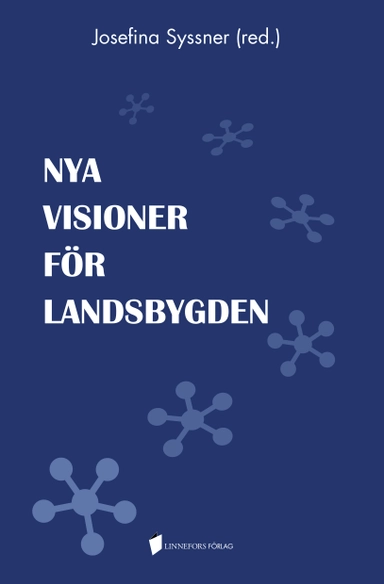 Nya visioner för landsbygden; Josefina Syssner, Marianne Abramsson, Elisabet Cedersund, Patrik Cras, Erik Glaas; 2018