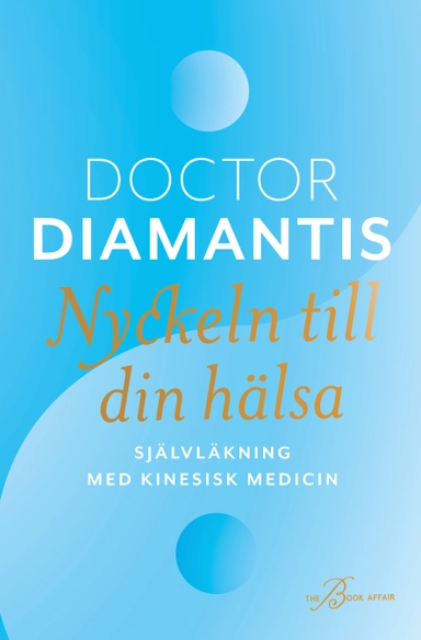 Nyckeln till din hälsa : självläkning med kinesisk medicin; Diamantis Koukouvinos; 2021