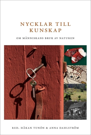 Nycklar till kunskap : om människans bruk av naturen; Anna Andréasson, Kristian Berg, Vagn J Brøndegaard, Marie Byström, Anna Dahlström, Lars-Erik Edlund, Ulla Ekvall, Allan Ellenius, Urban Emanuelsson, Björn Gunnarson, Karin Gustavsson, Ann-Marie Hansson, Alf Hornborg, Leif Jonsson, Örjan Kardell, Olof Karsvall, Per Lagerås, Inger Larsson, Tommy Lennartsson, Henrik Lerner, Håkan Luby, Britt Liljevall, Ewa Ljungdahl, Pia Nilsson, Göran Possnert, Christian Richette, Lilian Ryd, Yngve Ryd, Ingvar Svanberg, Håkan Tunón, Tora Wall, Helena Åberg, Johan Åkerlund, Per-Anders Östling; 2010