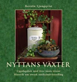 Nyttans växter : uppslagsbok med över tusen växter : historik om svensk medicinalväxtodling; Kerstin Ljungqvist; 2006