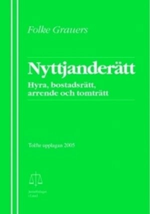 Nyttjanderätt : hyra, bostadsrätt, arrende och tomträtt; Folke Grauers; 2005