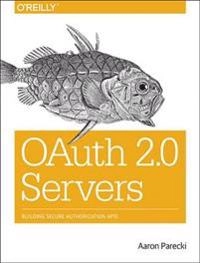 OAuth 2.0 Servers; Aaron Parecki; 2016