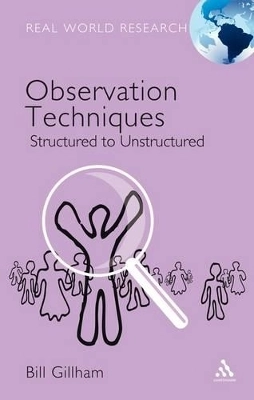 Observation techniques : structured to unstructured; Bill Gillham; 2008