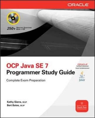 OCA/OCP Java SE 7 : programmer I & II study guide (exams IZ0-803 & IZ0-804); Kathy Sierra; 2015