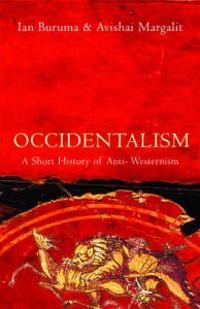 Occidentalism : a short history of anti-Westernism; Ian Buruma; 2004