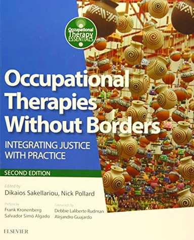 Occupational therapies without borders : integrating justice with practice; Dikaios Sakellariou, Nick Pollard, Frank Kronenberg, Salvador Simó Algado, Debbie Laliberte Rudman, Alejandro Guajardo; 2017