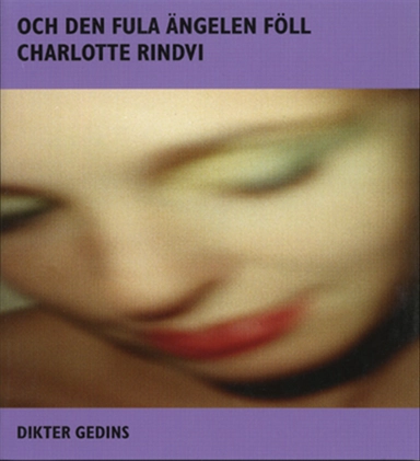 Och den fula ängelen föll; Charlotte Rindvi; 1997