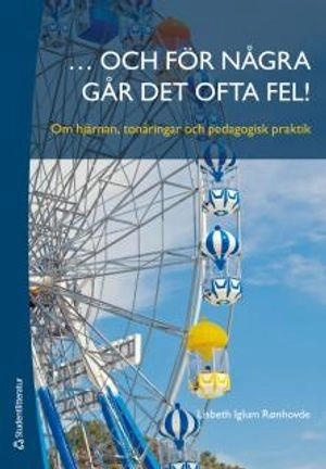 ... och för några går det ofta fel! : om hjärnan, tonåringar och pedagogisk praktik; Lisbeth Iglum Rønhovde; 2012