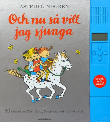 Och nu så vill jag sjunga : 30 sånger om Pippi, Emil, Madicken och alla de andra; Astrid Lindgren; 2014