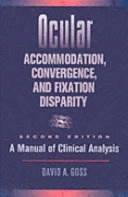 Ocular accommodation, convergence and fixation disparity : manual of clinical analysis; David A. Goss; 1995