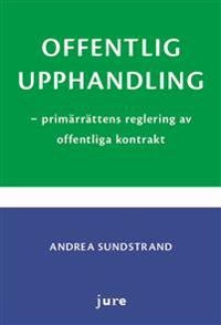 Offentlig upphandling : primärrättens reglering av offentliga kontrakt; Andrea Sundstrand; 2012