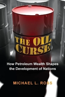 Oil Curse: How Petroleum Wealth Shapes the Development of Nations [Elektronisk resurs]; Michael L Ross; 2013