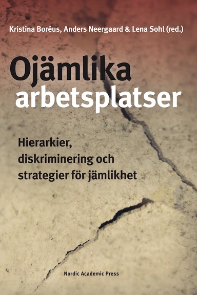 Ojämlika arbetsplatser : hierarkier, diskriminering och strategier för jämlikhet; Kristina Boréus, Anders Neergaard, Lena Sohl; 2021