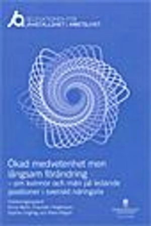 Ökad medvetenhet men långsam förändring.  SOU 2014:80. Om kvinnor och män på ledande positioner i svenskt näringsliv : Rapport nr 5 från Delegationen för jämställdhet i arbetslivet; Anna Wahl; 2014