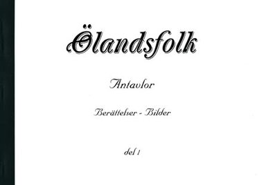 Ölandsfolk Antavlor Berättelser - bilder del 1; Sven Malmberg, Frances Hillier, Kicki Lundh, Elisabeth Nilsson, Folke Nilsson, Kjell Niklasson, Lennert Lundegårdh, Heléne Ljung, Birgitta Friberg; 2005