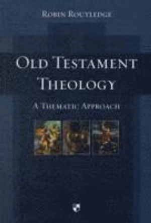 Old Testament theology : a thematic approach; Robin Routledge; 2008