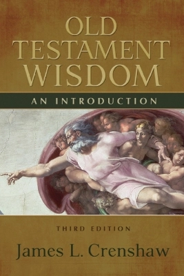 Old Testament wisdom : an introduction; James L. Crenshaw; 2010