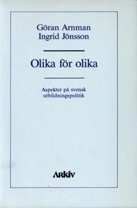 Olika för olika : aspekter på svensk utbildningspolitik; Göran Arnman; 1986