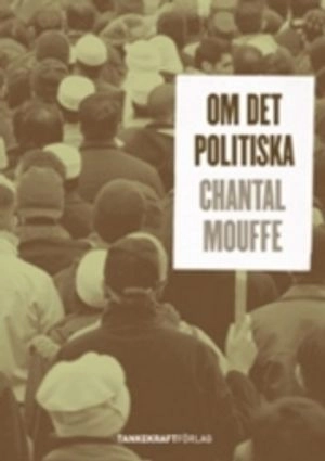 Om det politiska; Chantal Mouffe; 2008