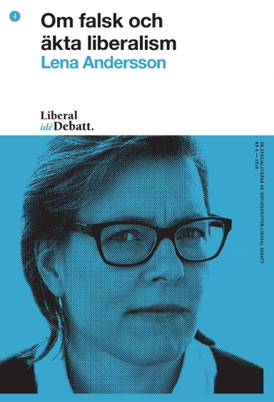 Om falsk och äkta liberalism; Lena Andersson; 2019